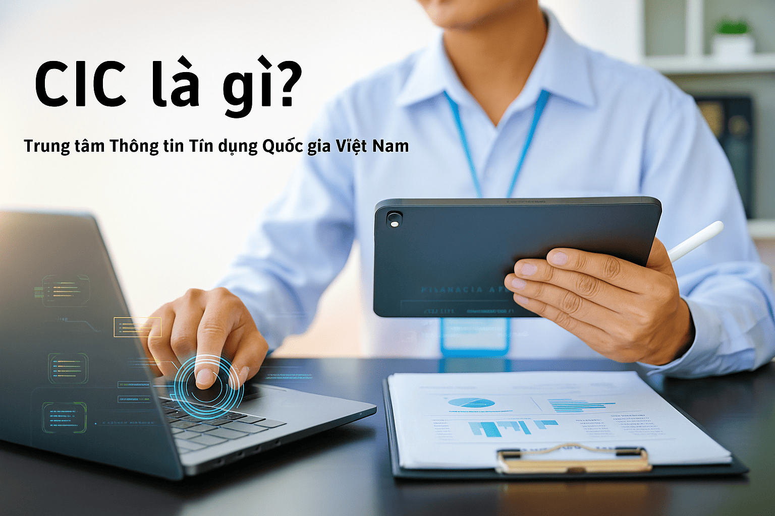 CIC là gì? Trung tâm thông tin tín dụng quốc gia Việt Nam